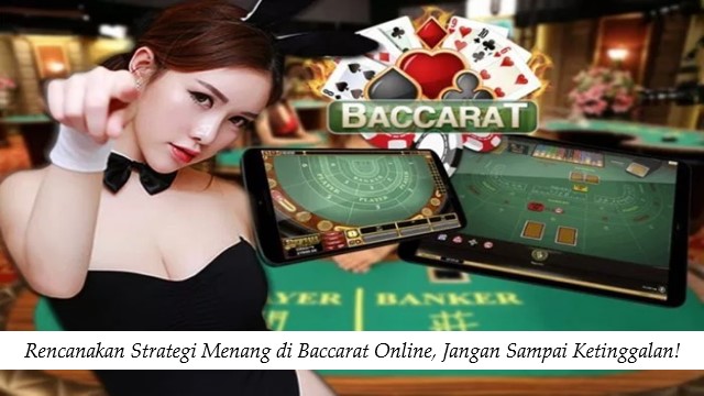 Rencanakan Strategi Menang di Baccarat Online, Jangan Sampai Ketinggalan!